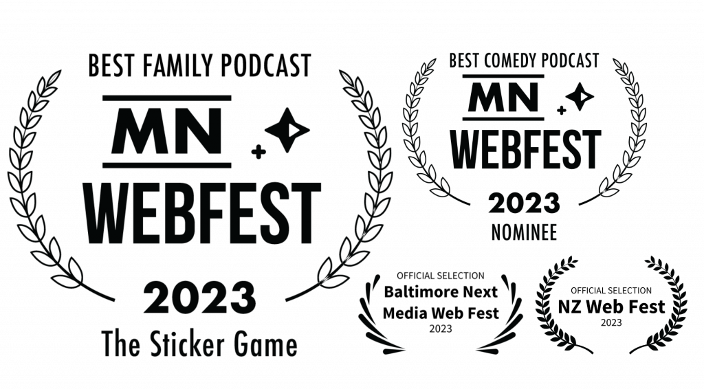 The Sticker Game: winner for Best family podcast and nominated for best comedy podcast at Minnesota webfest